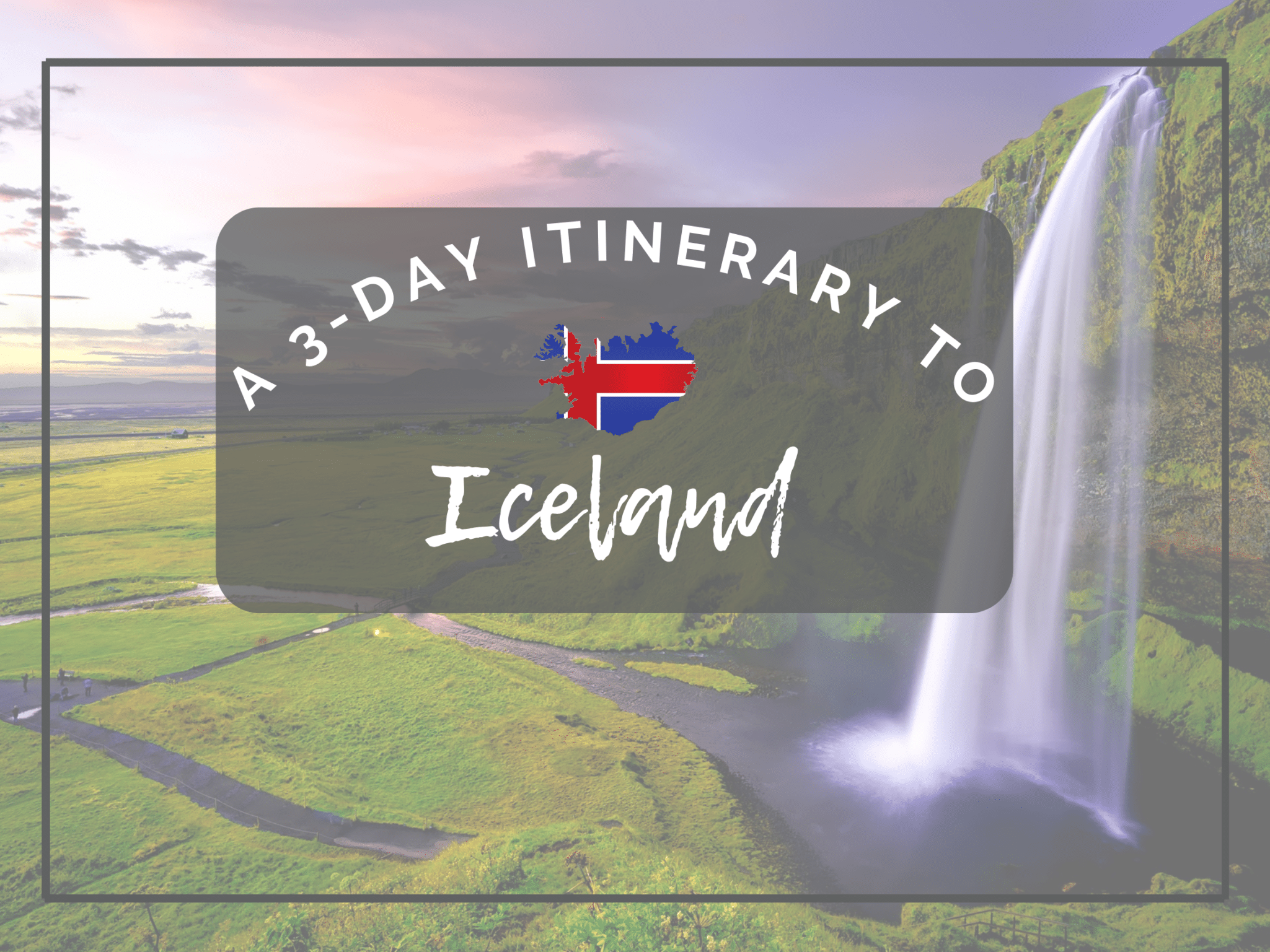 A 3-day itinerary to Iceland for an epic adventure.